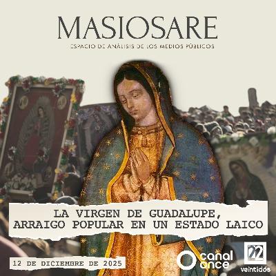 MASIOSARE - LA VIRGEN DE GUADALUPE, ARRAIGO POPULAR EN UN ESTADO LAICO MASIOSARE - LA VIRGEN DE GUADALUPE, ARRAIGO POPULAR EN UN ESTADO LAICO