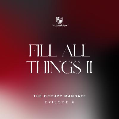 The Occupy Mandate VI: Fill All Things (Part 2) The Occupy Mandate VI: Fill All Things (Part 2)