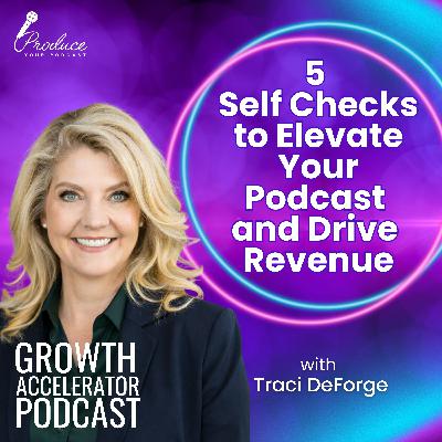 5 Self Checks to Elevate Your Podcast and Drive Revenue