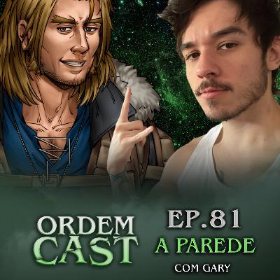 OrdemCast Ep. 88 - A Parede, com Gary