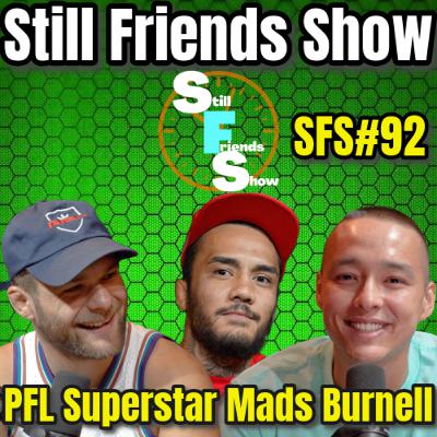 PFL Superstar Mads Burnell | Still Friends Show Ep.92