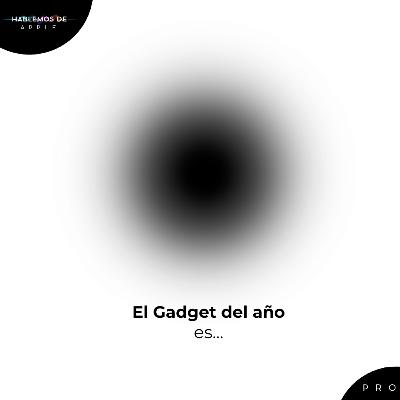 EP9T6 - El Gadget del año es...