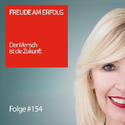 Freude am Erfolg #154 - Der Mensch ist die Zukunft Freude am Erfolg #154 - Der Mensch ist die Zukunft