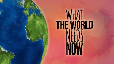 What the World Needs Now (Kyle Butt) What the World Needs Now (Kyle Butt)