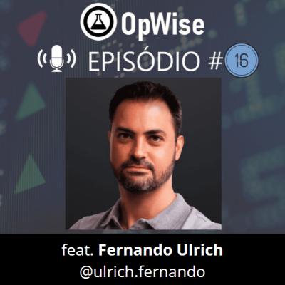 OpWise - Episódio #16 - feat. Fernando Ulrich