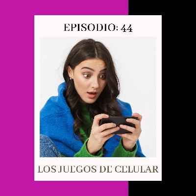 Episodio 44: Los juegos de celular