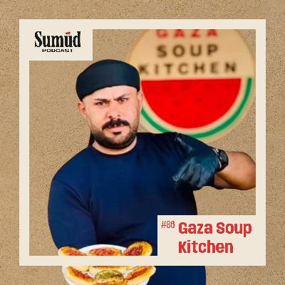 Gaza Soup Kitchen: Mutual Aid Under Siege | Sumud Podcast