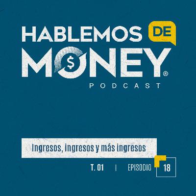#18 | “Ingresos, ingresos y más ingresos“ #18 | “Ingresos, ingresos y más ingresos“