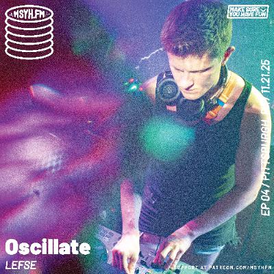 Oscillate | Episode 4 with LEFSE Oscillate | Episode 4 with LEFSE