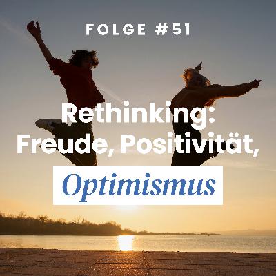 Rethinking: Freude, Positivität, Optimismus