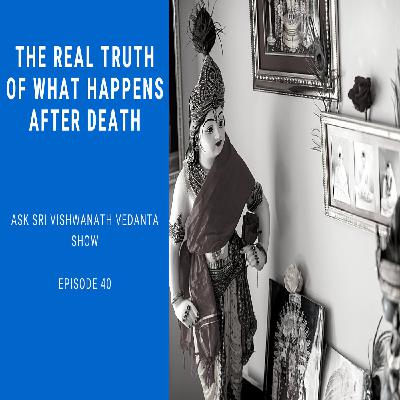 The Real Truth Of What Happens After Death - Is Rebirth real? Ask Sri Vishwanath Vedanta show