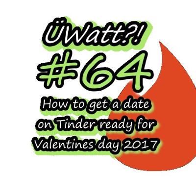 How to get a date on Tinder ready for Valentines day 2017!!! - ÜWatt?! #64 How to get a date on Tinder ready for Valentines day 2017!!! - ÜWatt?! #64