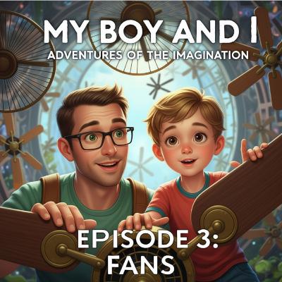 My Boy and I Adventures of the Imagination - Episode 3: Ivans world of Fans🚁