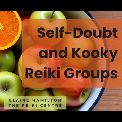 Self doubt and Kooky Reiki Groups