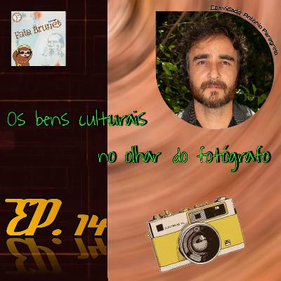 Os bens culturais no olhar do fotógrafo | feat. Antônio Peregrino #14 Os bens culturais no olhar do fotógrafo | feat. Antônio Peregrino #14