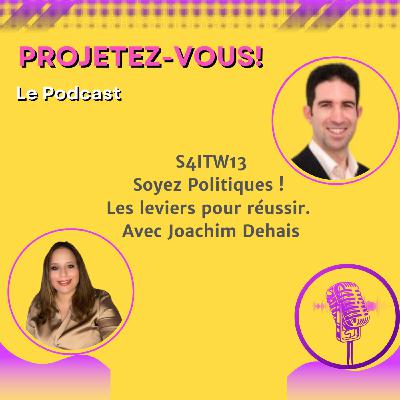 S4ITW13 - Soyez Politiques ! Les leviers pour réussir.  Avec Joachim Dehais