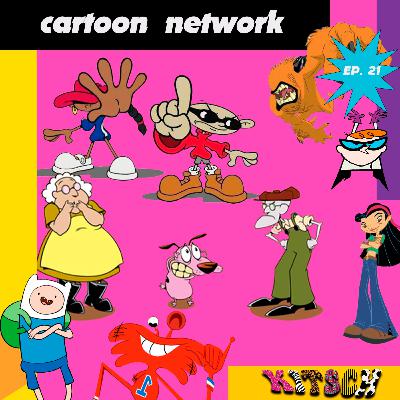 Ep. 21: Cartoon Network