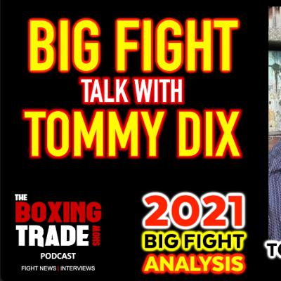 2021 BIG FIGHT ANALYSIS WITH TOMMY DIX 2021 BIG FIGHT ANALYSIS WITH TOMMY DIX