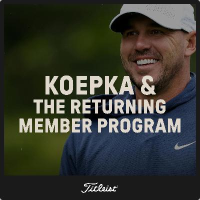1108: Brooks Koepka and the Returning Member Program