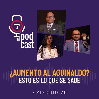 T2 Ep. 20| ¿Aumento al aguinaldo? Esto es lo que se sabe