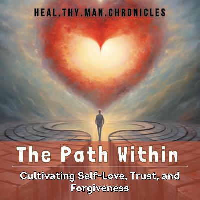 The Path Within: Cultivating Self-Love, Trust, and Forgiveness