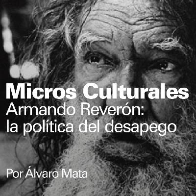 Micro Cultural "Armando Reverón: la política del desapego"
