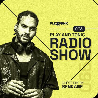 Play and Tonic Radio Show 065 guest mix by BenKane Play and Tonic Radio Show 065 guest mix by BenKane