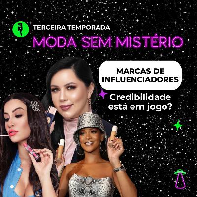 #25 Marcas de Influenciadores: a credibilidade está em jogo?