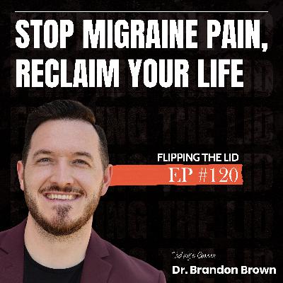 STOP Migraine Pain, Reclaim Your Life w/ Dr. Brandon Brown (E120) STOP Migraine Pain, Reclaim Your Life w/ Dr. Brandon Brown (E120)