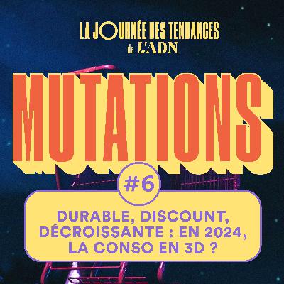 #6 Durable, discount, décroissante : en 2024, la conso en 3D ? (Saison 2)