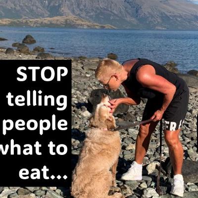 STOP Telling People what to EAT....WHY STOP Telling People what to EAT....WHY