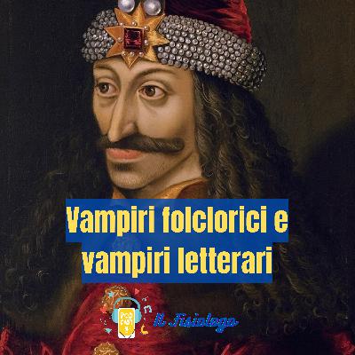 57 - Vampiri folclorici e vampiri letterari