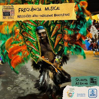 T4 EP6 - FREQUÊNCIA MUSICAL - MÚSICAS INSPIRADAS NAS RELIGIÕES AFRO-INDÍGENAS BRASILEIRAS