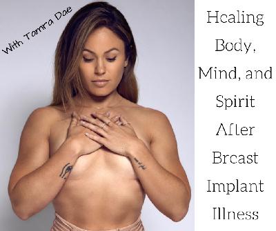 Healing Mind Body and Spirit from Breast Implant Illness with Tamra Dae
