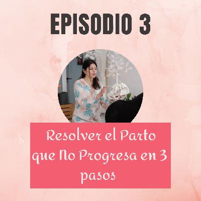 ¿Cómo resolvemos el parto que no progresa en 3 pasos? ¿Cómo resolvemos el parto que no progresa en 3 pasos?