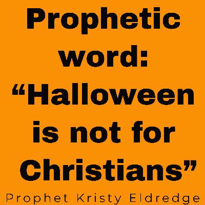 Prophetic word: Halloween is NOT for Christians