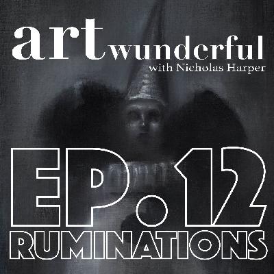 ART Wunderful Ep. 12 - Ruminations ART Wunderful Ep. 12 - Ruminations
