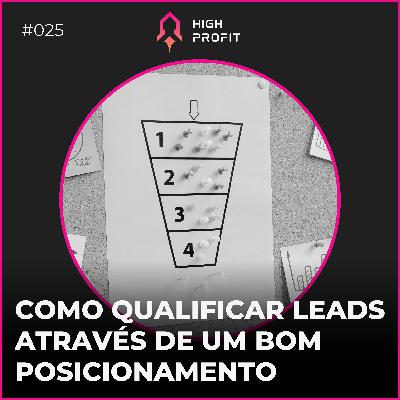 25. COMO QUALIFICAR LEADS ATRAVÉS DE UM BOM POSICIONAMENTO