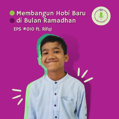 EPS #010: Membangun hobi-hobi baru di bulan Ramadhan! Special talk Ramadhan ft. Rifqi