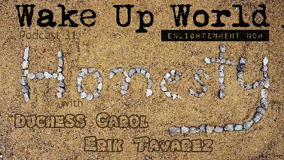 Honesty ♥ Wake Up World Enlightenment Now ♥ Podcast 31 Honesty ♥ Wake Up World Enlightenment Now ♥ Podcast 31
