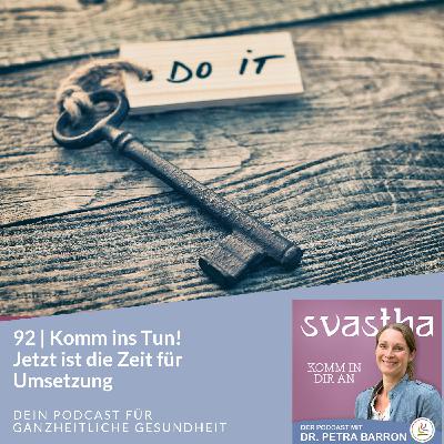 92 | Komm ins Tun! Jetzt ist die Zeit für Umsetzung 92 | Komm ins Tun! Jetzt ist die Zeit für Umsetzung