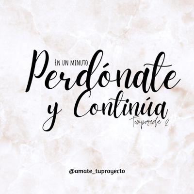 PERDÓNATE Y CONTINÚA