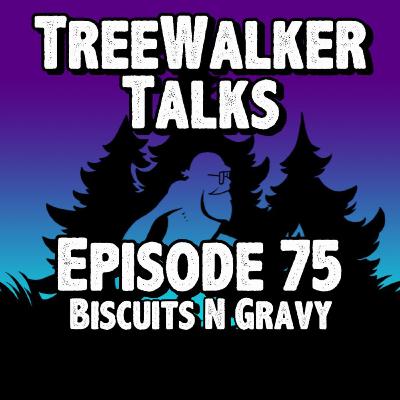 Episode 75: Biscuits N Gravy