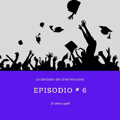 Ep# 06 Licenciado en Criminología