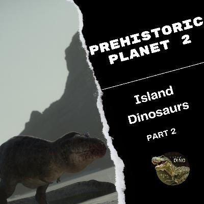 Dinosaurs on Islands: Featuring Prehistoric Planet 2 Dinosaurs on Islands: Featuring Prehistoric Planet 2