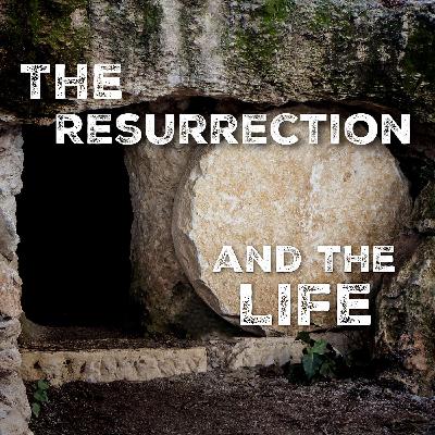 The Resurrection and the Life The Resurrection and the Life