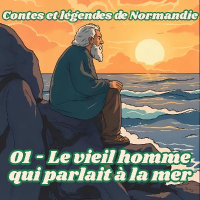 Contes et légendes de Normandie - Le vieil homme qui parlait à la mer