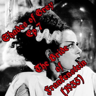Shades of Grey  Ep 7 - The Bride Of Frankenstein (1935)