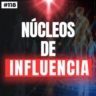 #118. NÚCLEOS de INFLUENCIA: no es suerte, es estrategia