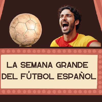 ⚽️Semana de Oro para el fútbol español en unos días complicados para el país